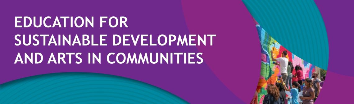  Education for sustainable development AND Arts in Communities 