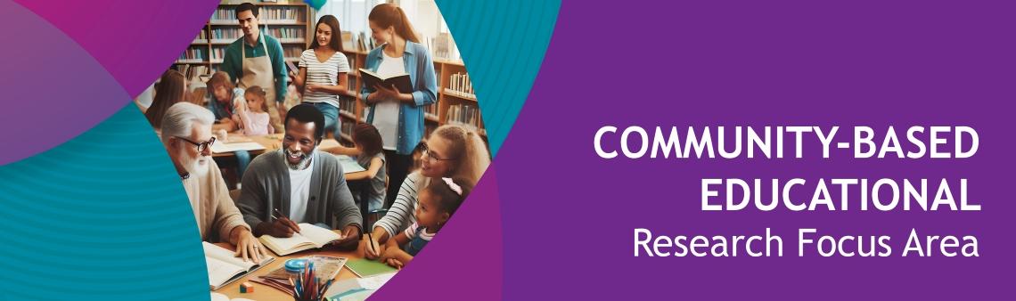 Community-based Educational Research Focus Area